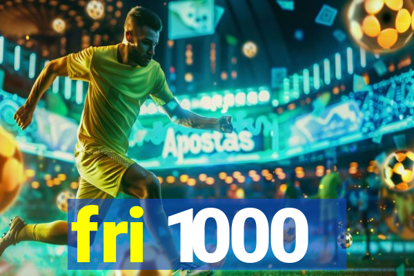 fri 1000